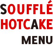 SOUFFLE HOT CAKE MENU